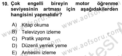 Çoklu Engellilerin Bakım ve Rehabilitasyonu Dersi Ara Sınavı Deneme Sınav Soruları 10. Soru