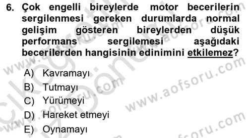 Çoklu Engellilerin Bakım ve Rehabilitasyonu Dersi 2022 - 2023 Yılı (Vize) Ara Sınav Soruları 6. Soru