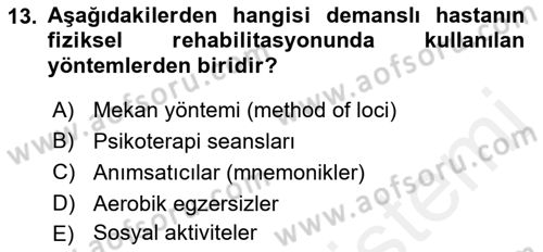 Yaşlılıkta Nörolojik Temelli Durumların Bakım ve Rehabilitasyonu Dersi 2018 - 2019 Yılı (Vize) Ara Sınav Soruları 13. Soru