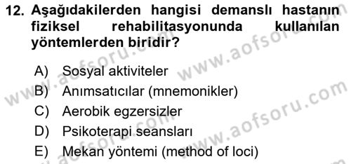 Yaşlılıkta Nörolojik Temelli Durumların Bakım ve Rehabilitasyonu Dersi 2018 - 2019 Yılı Yaz Okulu Sınav Soruları 12. Soru