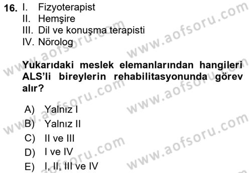 Yaşlılıkta Nörolojik Temelli Durumların Bakım ve Rehabilitasyonu Dersi 2018 - 2019 Yılı Yaz Okulu Sınav Soruları 16. Soru