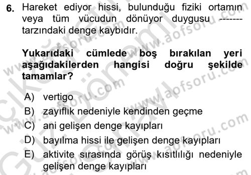 Yaşlılıkta Nörolojik Temelli Durumların Bakım ve Rehabilitasyonu Dersi 2019 - 2020 Yılı (Final) Dönem Sonu Sınav Soruları 6. Soru