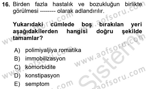 Yaşlılıkta Nörolojik Temelli Durumların Bakım ve Rehabilitasyonu Dersi 2020 - 2021 Yılı Yaz Okulu Sınav Soruları 16. Soru