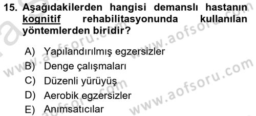 Yaşlılıkta Nörolojik Temelli Durumların Bakım ve Rehabilitasyonu Dersi 2021 - 2022 Yılı (Vize) Ara Sınav Soruları 15. Soru