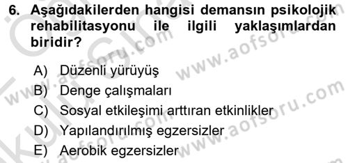 Yaşlılıkta Nörolojik Temelli Durumların Bakım ve Rehabilitasyonu Dersi 2021 - 2022 Yılı Yaz Okulu Sınav Soruları 6. Soru
