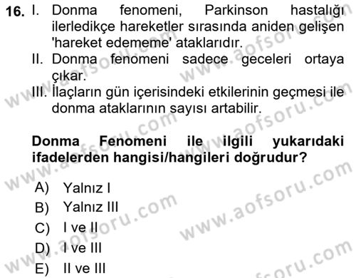 Yaşlılıkta Nörolojik Temelli Durumların Bakım ve Rehabilitasyonu Dersi 2022 - 2023 Yılı (Vize) Ara Sınav Soruları 16. Soru
