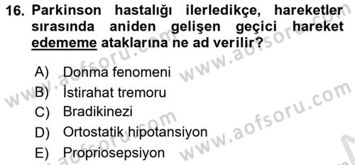 Yaşlılıkta Nörolojik Temelli Durumların Bakım ve Rehabilitasyonu Dersi 2023 - 2024 Yılı (Vize) Ara Sınav Soruları 16. Soru