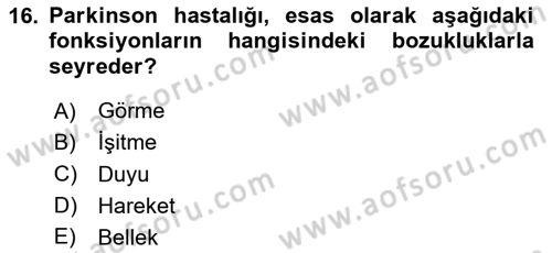 Yaşlılıkta Nörolojik Temelli Durumların Bakım ve Rehabilitasyonu Dersi 2024 - 2025 Yılı (Vize) Ara Sınav Soruları 16. Soru