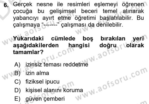Gelişimsel Yetersizliklerin Bakım ve Rehabilitasyonu Dersi 2018 - 2019 Yılı 3 Ders Sınav Soruları 6. Soru