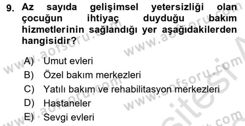 Gelişimsel Yetersizliklerin Bakım ve Rehabilitasyonu Dersi 2018 - 2019 Yılı 3 Ders Sınav Soruları 9. Soru