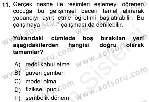 Gelişimsel Yetersizliklerin Bakım ve Rehabilitasyonu Dersi 2018 - 2019 Yılı (Vize) Ara Sınav Soruları 11. Soru