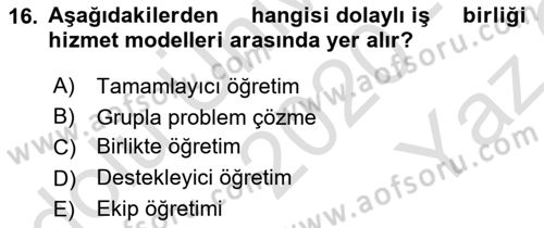 Gelişimsel Yetersizliklerin Bakım ve Rehabilitasyonu Dersi 2020 - 2021 Yılı Yaz Okulu Sınav Soruları 16. Soru