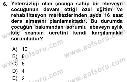 Gelişimsel Yetersizliklerin Bakım ve Rehabilitasyonu Dersi 2020 - 2021 Yılı Yaz Okulu Sınav Soruları 6. Soru