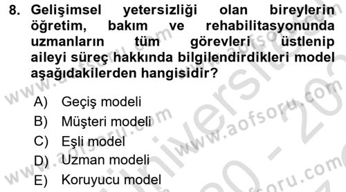 Gelişimsel Yetersizliklerin Bakım ve Rehabilitasyonu Dersi 2020 - 2021 Yılı Yaz Okulu Sınav Soruları 8. Soru