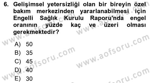 Gelişimsel Yetersizliklerin Bakım ve Rehabilitasyonu Dersi 2021 - 2022 Yılı (Vize) Ara Sınav Soruları 6. Soru
