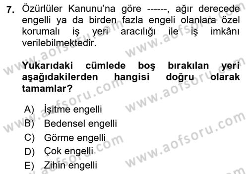 Gelişimsel Yetersizliklerin Bakım ve Rehabilitasyonu Dersi 2021 - 2022 Yılı (Vize) Ara Sınav Soruları 7. Soru