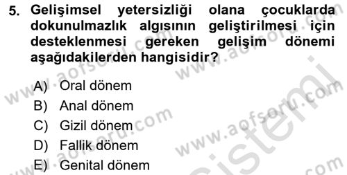 Gelişimsel Yetersizliklerin Bakım ve Rehabilitasyonu Dersi 2021 - 2022 Yılı (Final) Dönem Sonu Sınav Soruları 5. Soru