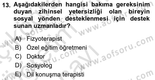 Gelişimsel Yetersizliklerin Bakım ve Rehabilitasyonu Dersi 2021 - 2022 Yılı Yaz Okulu Sınav Soruları 13. Soru