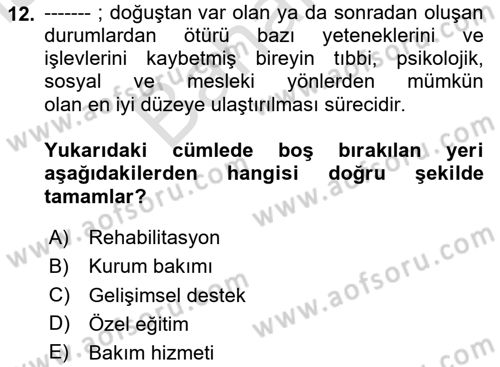 Gelişimsel Yetersizliklerin Bakım ve Rehabilitasyonu Dersi 2023 - 2024 Yılı (Final) Dönem Sonu Sınav Soruları 12. Soru