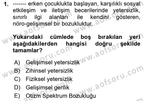 Gelişimsel Yetersizliklerin Bakım ve Rehabilitasyonu Dersi 2024 - 2025 Yılı (Final) Dönem Sonu Sınav Soruları 1. Soru