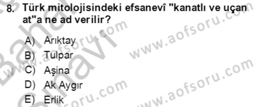 Türk Edebiyatının Mitolojik Kaynakları Dersi 2016 - 2017 Yılı (Vize) Ara Sınav Soruları 8. Soru