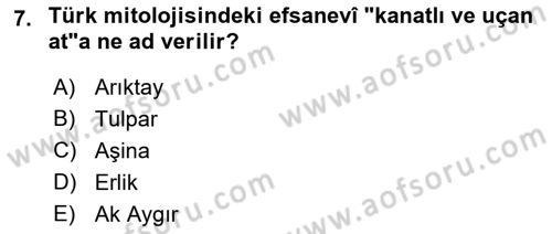 Türk Edebiyatının Mitolojik Kaynakları Dersi 2021 - 2022 Yılı (Vize) Ara Sınav Soruları 7. Soru