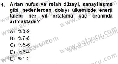 Enerji Yönetimi ve Politikaları Dersi 2014 - 2015 Yılı (Final) Dönem Sonu Sınav Soruları 1. Soru