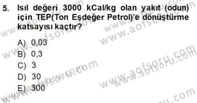 Enerji Yönetimi ve Politikaları Dersi 2014 - 2015 Yılı (Final) Dönem Sonu Sınav Soruları 5. Soru