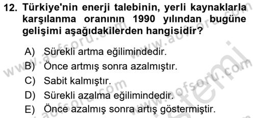 Enerji Yönetimi ve Politikaları Dersi 2017 - 2018 Yılı (Vize) Ara Sınav Soruları 12. Soru