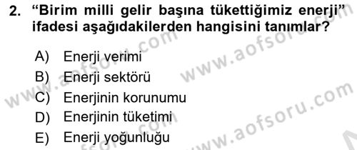 Enerji Yönetimi ve Politikaları Dersi 2017 - 2018 Yılı (Vize) Ara Sınav Soruları 2. Soru