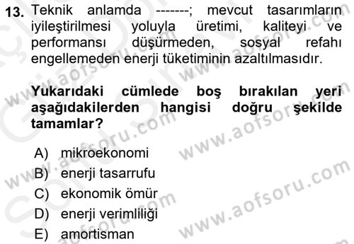 Enerji Yönetimi ve Politikaları Dersi 2018 - 2019 Yılı (Final) Dönem Sonu Sınav Soruları 13. Soru