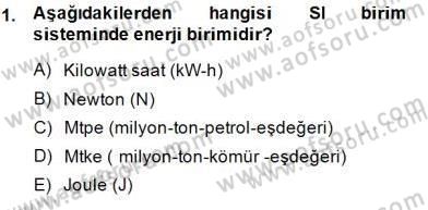 Geleneksel Enerji Kaynakları Dersi 2014 - 2015 Yılı (Vize) Ara Sınav Soruları 1. Soru