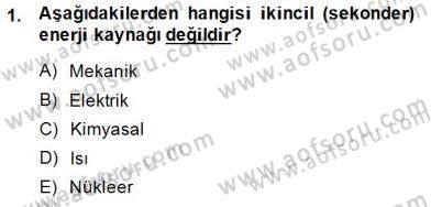 Geleneksel Enerji Kaynakları Dersi 2014 - 2015 Yılı (Final) Dönem Sonu Sınav Soruları 1. Soru