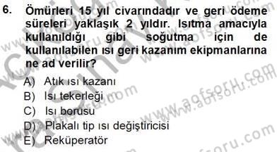 Sanayide Enerji Ekonomisi Dersi 2012 - 2013 Yılı (Vize) Ara Sınav Soruları 6. Soru