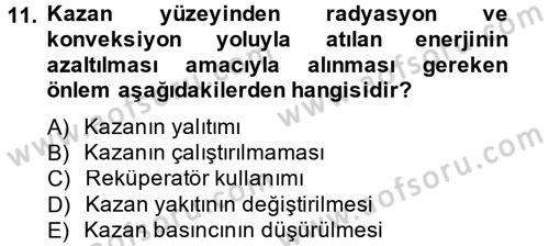 Isıtma Havalandırma ve Klima Sistemlerinde Enerji Ekonomisi Dersi 2013 - 2014 Yılı Tek Ders Sınav Soruları 11. Soru