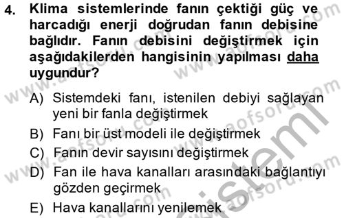 Isıtma Havalandırma ve Klima Sistemlerinde Enerji Ekonomisi Dersi 2014 - 2015 Yılı (Vize) Ara Sınav Soruları 4. Soru