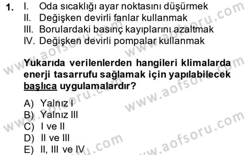 Isıtma Havalandırma ve Klima Sistemlerinde Enerji Ekonomisi Dersi 2014 - 2015 Yılı (Final) Dönem Sonu Sınav Soruları 1. Soru