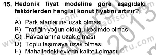 Gayrimenkul Ekonomisi Dersi 2012 - 2013 Yılı (Final) Dönem Sonu Sınav Soruları 15. Soru