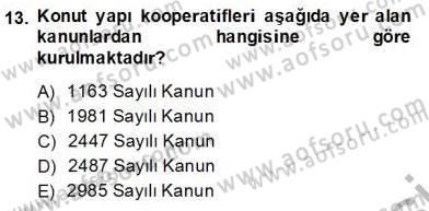 Konut Yapı Kooperatifçiliği Dersi 2013 - 2014 Yılı (Vize) Ara Sınav Soruları 13. Soru
