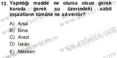 Gayrimenkullerde Vergilendirme Dersi 2013 - 2014 Yılı Tek Ders Sınav Soruları 13. Soru