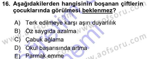 Aile Yapısı ve İlişkileri Dersi 2015 - 2016 Yılı (Final) Dönem Sonu Sınav Soruları 16. Soru