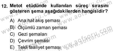 İş Etüdü Dersi 2013 - 2014 Yılı (Vize) Ara Sınav Soruları 12. Soru