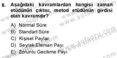 İş Etüdü Dersi 2013 - 2014 Yılı (Final) Dönem Sonu Sınav Soruları 8. Soru