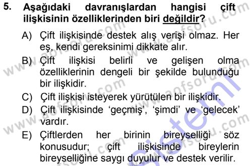 Aile İçi Uyumlu Etkileşim Dersi 2012 - 2013 Yılı (Final) Dönem Sonu Sınav Soruları 5. Soru