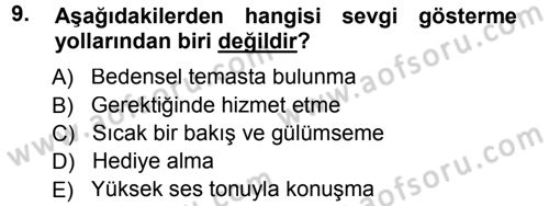 Aile İçi Uyumlu Etkileşim Dersi 2012 - 2013 Yılı (Final) Dönem Sonu Sınav Soruları 9. Soru