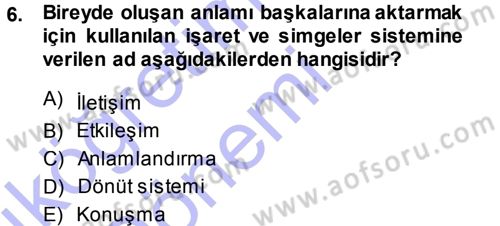 Aile İçi Uyumlu Etkileşim Dersi 2013 - 2014 Yılı (Vize) Ara Sınav Soruları 6. Soru
