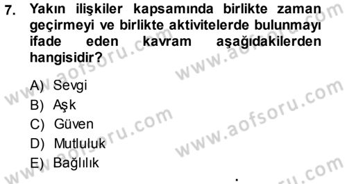 Aile İçi Uyumlu Etkileşim Dersi 2013 - 2014 Yılı (Final) Dönem Sonu Sınav Soruları 7. Soru