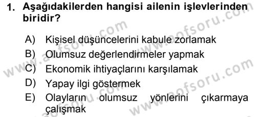 Aile İçi Uyumlu Etkileşim Dersi 2016 - 2017 Yılı (Final) Dönem Sonu Sınav Soruları 1. Soru