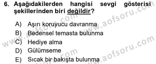 Aile İçi Uyumlu Etkileşim Dersi 2017 - 2018 Yılı (Final) Dönem Sonu Sınav Soruları 6. Soru