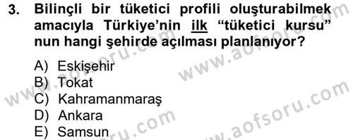 Tüketim Bilinci ve Bilinçli Tüketici Dersi 2012 - 2013 Yılı (Vize) Ara Sınav Soruları 3. Soru